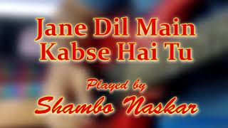 Download lagu Jane dil mail kabse hai tu (Instrumental)| played by Shambo Naskar. mp3