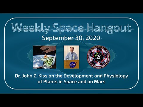 Weekly Space Hangout: September 30, 2020, Dr. John Kiss  Discusses the Growth of Plants in Space