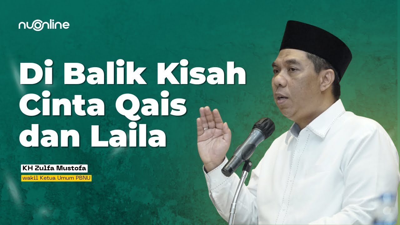 KH Zulfa Mustofa: Belajar Mencintai dari Kisah Qais dan Laila