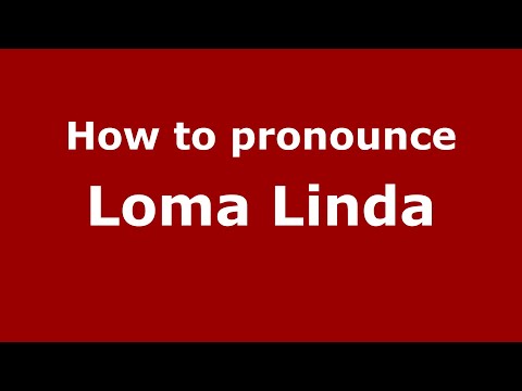 How to pronounce Loma Linda