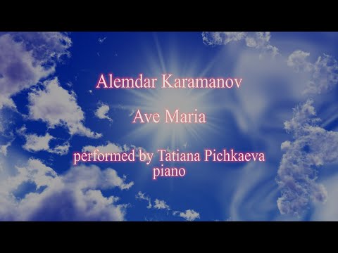 Alemdar Karamanov - Ave Maria - Tatiana Pichkaeva, piano