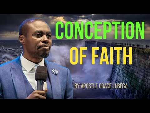 FAITH 19 - THE CONCEPTION OF FAITH WITH APOSTLE GRACE LUBEGA