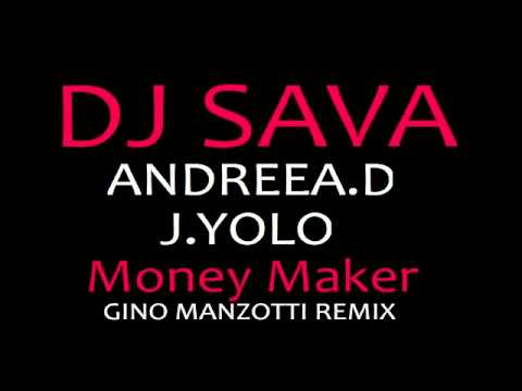 DJ Sava feat  Andreea D    J  Yolo   Money Maker Gino Manzotti Remix