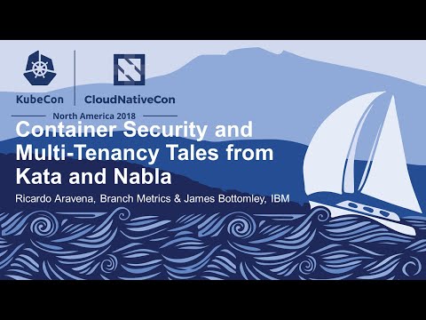 Container Security & Multi-Tenancy Tales from Kata & Nabla - Ricardo Aravena & James Bottomley, IBM
