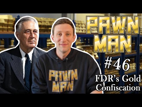 PAWN MAN Ep. 46 - FDR's Gold Confiscation of 1933