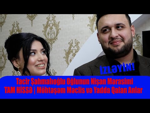 Tacir Şahmalıoğlu Oğlunun Nişan Mərasimi – TAM HİSSƏ | Möhtəşəm Məclis və Yadda Qalan Anlar