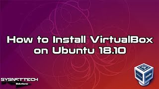 How to Install VirtualBox and Extension Pack on Ubuntu 18.10 | SYSNETTECH Solutions