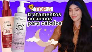 🏆TOP 5 TRATAMENTOS NOTURNOS para cabelos [Nacionais]