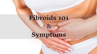 What are Fibroids? What are the symptoms?