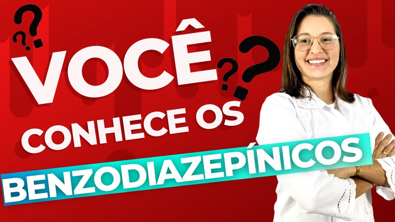 Você conhece os Benzodiazepínicos?