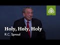 R.C. Sproul: Holy, Holy, Holy