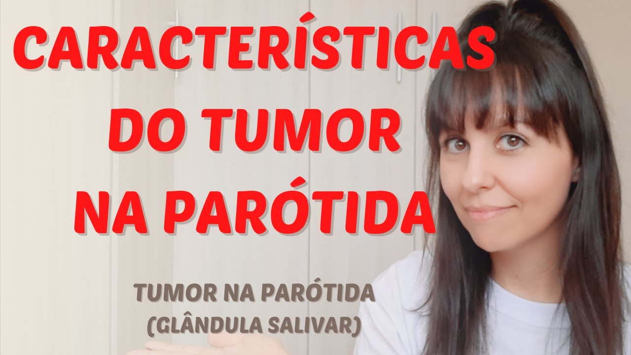 Características dos tumores na parótida (glândulas salivares)