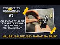 Najbrutalniejszy Napad Na Bank W Polsce PRZESTĘPSTWO NIE DOSKONAŁE 3