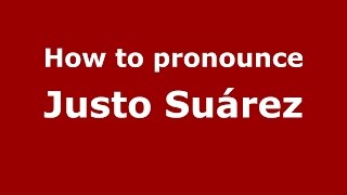 How to pronounce Justo Suárez