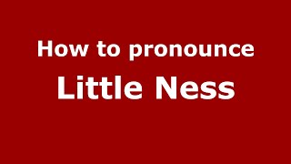 How to pronounce Little Ness
