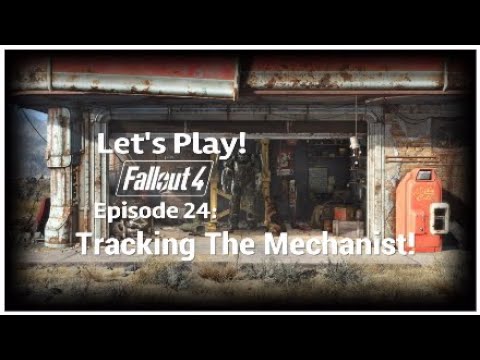 Let's Play Fallout 4! Episode 24 - Tracking The Mechanist!