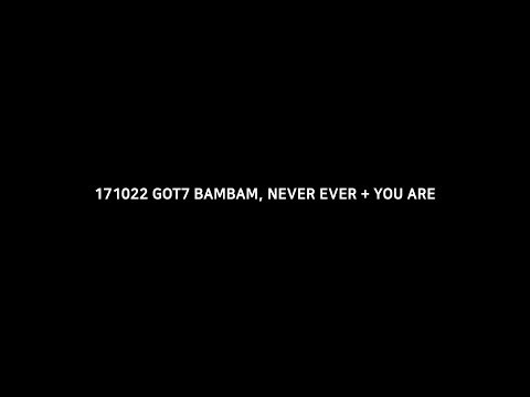 [FANCAM] 171022 갓세븐 뱀뱀 GOT7 BAMBAM, BOF, NEVER EVER+YOU ARE