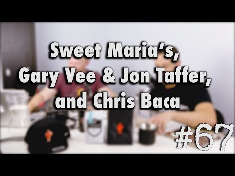 Podcast Episode #67 - Sweet Maria’s, Gary Vee & Jon Taffer, and Chris Baca