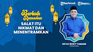 BERKAH RAMADHAN: Salat Itu Nikmat dan Menentramkan