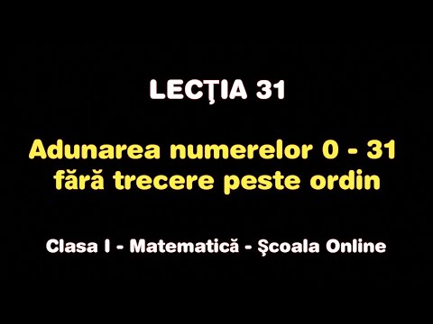 Lecţia 31. Adunarea numerelor 0 -31 fără trecere peste ordin - Matematică / Școala Online