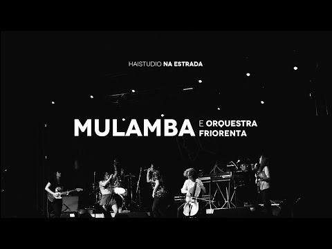 HAI STUDIO / Na estrada com Mulamba e Orquestra Friorenta