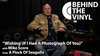 Behind The Vinyl - &quot;Wishing (If I Had A Photograph Of You)&quot; with Mike Score from A Flock Of Seagulls