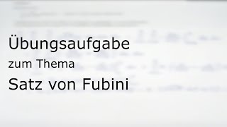 Übungsaufgabe zum Thema „Satz von Fubini“