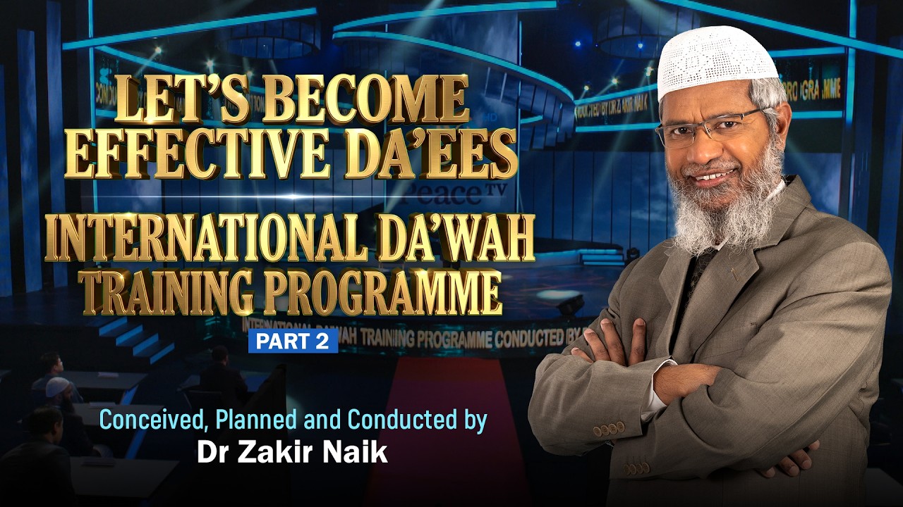 Lets become effective Da'ees - International Da'wah Training Program - Part 2 | by Dr Zakir Naik