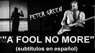 &quot;A FOOL NO MORE&quot; Peter Green. Subtitulado en español.