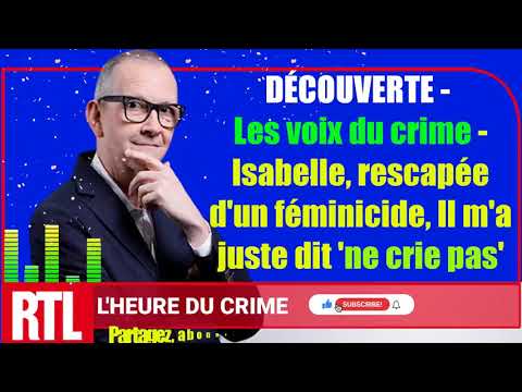 🏆 DÉCOUVERTE, Les voix du crime: Isabelle, rescapée d'un féminicide, Il m'a juste dit 'ne crie pas'