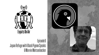Expats On Air – Episode 8: Japan Refuge with Black Pigeon Speaks &amp; Marvin Motsenbocker
