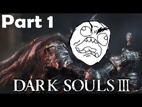 SO MUCH RAGE! | Dark Souls 3 | Part 1