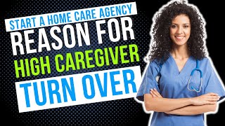 Reason For High Caregiver Turn Over | Start a Home Care Agency
