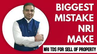 What is the biggest mistake NRI make while selling property in India | NRI TDS on properties