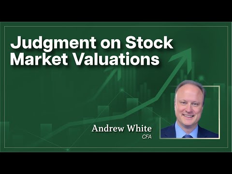 Banking/Asset Management SIG: Judgment on Stock Market Valuations Speaker: Andrew White, CFA