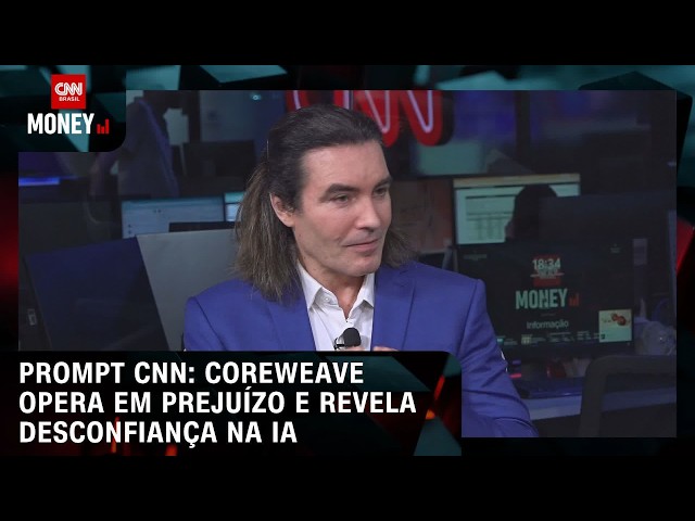 Prompt CNN: CoreWeave opera em prejuízo e revela desconfiança na IA | FECHAMENTO DE MERCADO
