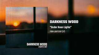 Darkness Wood - Under Neon Lights