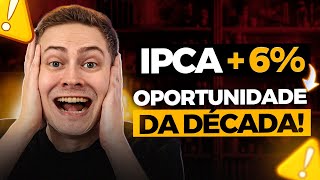 🚨 ATENÇÃO: IPCA + 6,50% | A MELHOR OPORTUNIDADE DA DÉCADA NA RENDA FIXA!