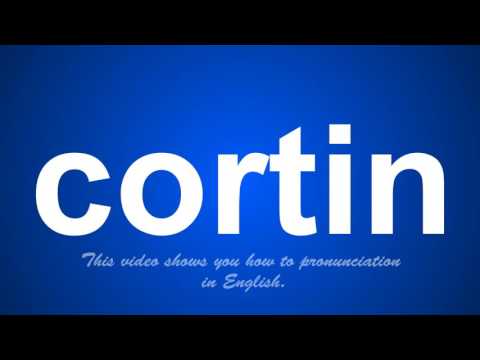 the correct pronunciation of cortin in English.