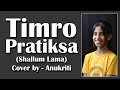 Timro Pratiksa | Cover by - Anukriti #anukriti #cover #timropratiksha #shallumlama