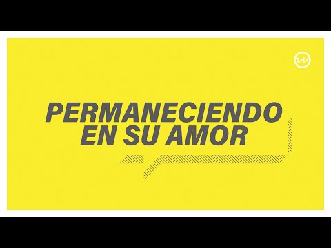 Juan 15:1-11 — Permaneciendo en su amor.