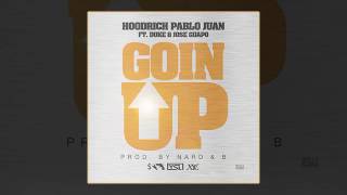 Hoodrich Pablo Juan ft.  Lil Duke   Jose Guapo -  Goin Up [ Prod.  By Nard & B ]