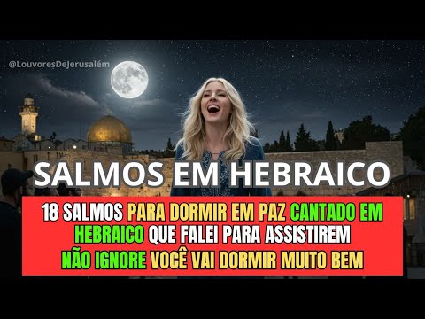 18 Salmos Cantados em Hebraico Para Dormir em Paz | Louvores de Jerusalém e Cânticos de Israel