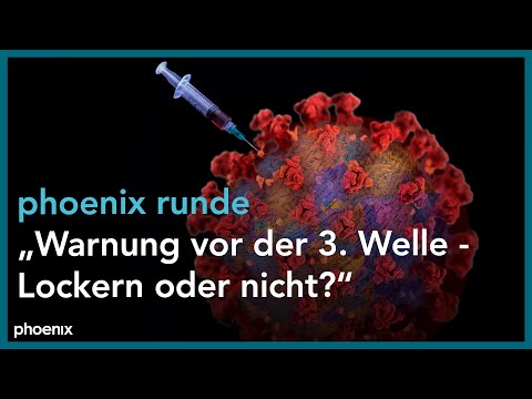 phoenix runde: "Warnung vor der dritten Welle - Lockern oder nicht?"