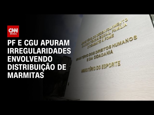 PF e CGU apuram irregularidades envolvendo distribuição de marmitas | CNN 360º