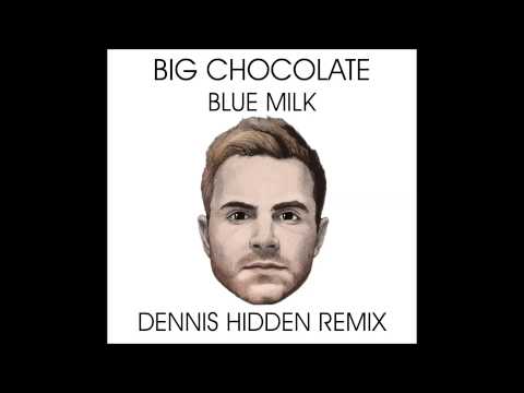 Big Chocolate - Blue Milk (Dennis Hidden Remix)