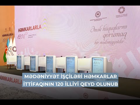 Mədəniyyət İşçiləri Həmkarlar İttifaqının 120 illiyi qeyd olunub