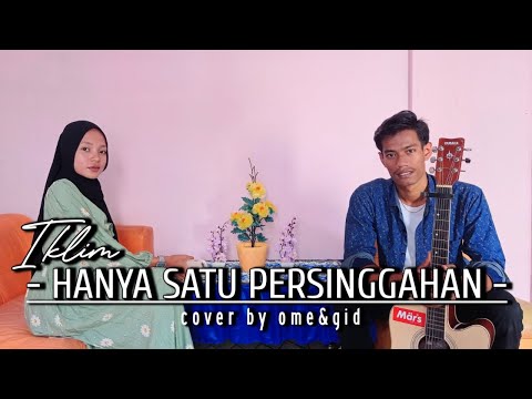 HANYA SATU PERSINGGAHAN - SALEEM IKLIM/EKAMATRA ( COVER BY OME&GID ) #hanyasatupersinggahancover
