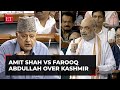 Amit Shah vs Farooq Abdullah in Lok Sabha over 'talk to Pakistan' and Article 370 in Kashmir