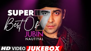 Super 7 : Best Of JUBIN NAUTIYAL Songs | Video Jukebox | Latest Hindi Romantic Songs | DOWNLOAD THIS VIDEO IN MP3, M4A, WEBM, MP4, 3GP ETC